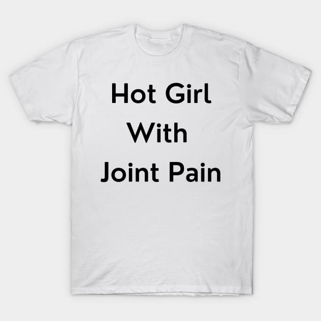 Hot Girl with Joint Pain T-Shirt by erinrianna1